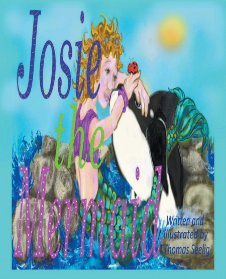 T. Thomas Seelig’s New Book ‘Josie the Mermaid’ is a Delightful Story of a Young Girl Who, After an Act of Kindness, Finds Herself Transformed and on a Magical Adventure