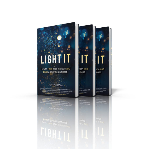 Intuition is the Secret to Successful Business: Laetitia Andrac’s ‘Light It: How to Trust Your Intuition and Build a Thriving Business’ to Be Released Sept. 21, 2023