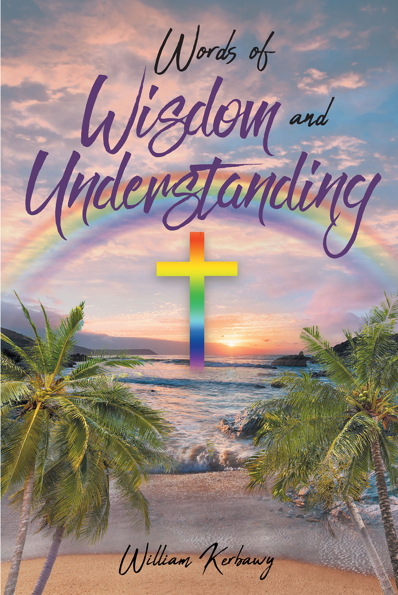 Author William Kerbawy S New Book Words Of Wisdom And Understanding Is An Inspired Collection Of Writings That Spans Decades Newswire