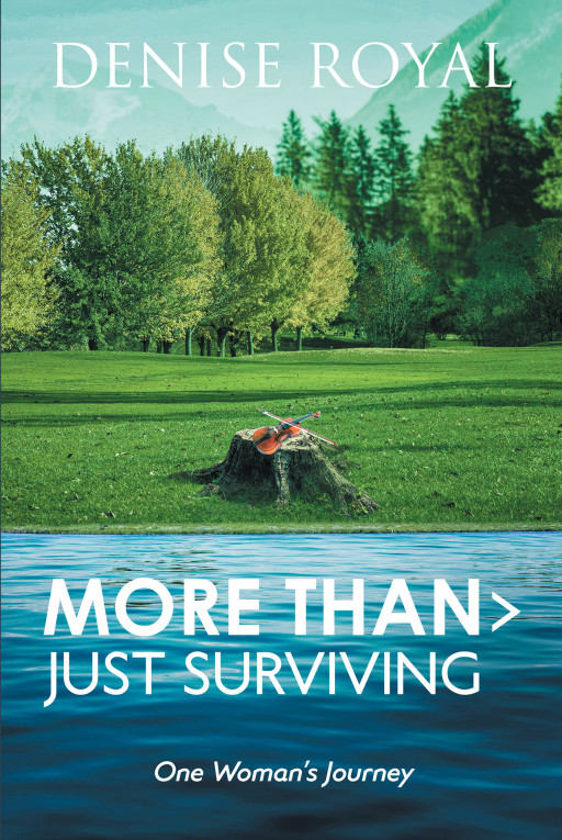 Author Denise Royal’s New Book, ‘More Than > Just Surviving’ is a Faith-Based Non-Fiction That Reflects on Her Own Life and How God Saw Her Through
