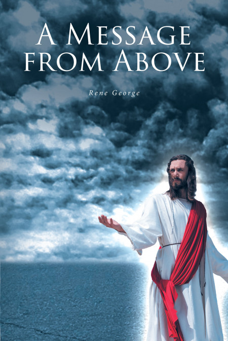 Author Rene George’s New Book ‘A Message From Above’ is the Author’s Life’s Testimony in Which She Airs Her Dirty Laundry and Accepts Divine Forgiveness