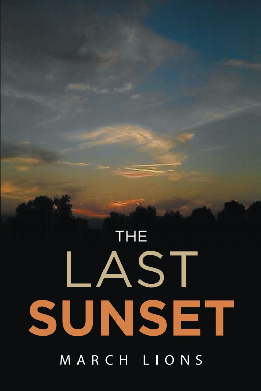 March Lions's New Book 'The Last Sunset' is an Eerie Science Fiction Novel About Sisters Who Are Drawn Into Opposing Sides of an Intergalactic War