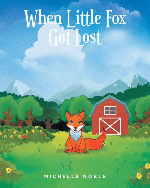 Michelle Noble's New Book 'When Little Fox Got Lost' Is A Charming Tale Of A Little Fox Finding Her Way Home