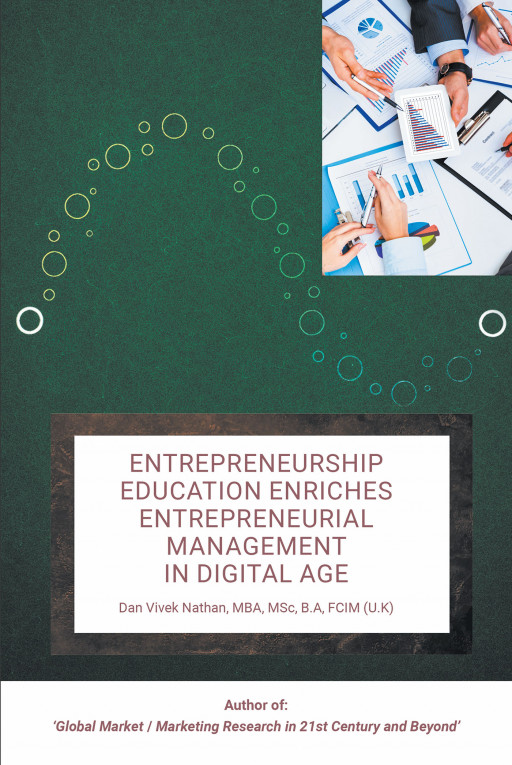 Author Dan Vivek Nathan, MBA, MSc, B.A, FCIM (U.K)’s New Book ‘Entrepreneurship Education Enriches Entrepreneurial Management in Digital Age’ is Available Now