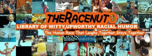TheRaceNut.com The Only Ants-In-Pants Comedy Site Tackling Racial Issues With Humor, Wits and Up-worthiness