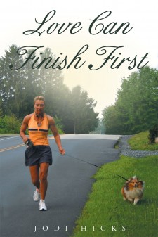 Jodi Hicks’s New Book “Love Can Finish First” is a Personal and Impressive Story That Declares the Absolute Power of Love and Determination When Facing Adversity.