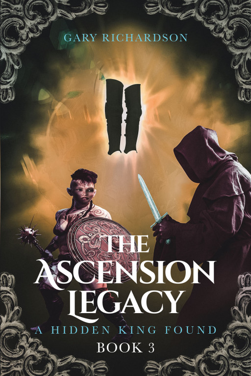 Author Gary Richardson's New Book 'The Ascension Legacy Book 3: A Hidden King Found' is the Latest Installment in a Thrilling Fantasy Epic Saga