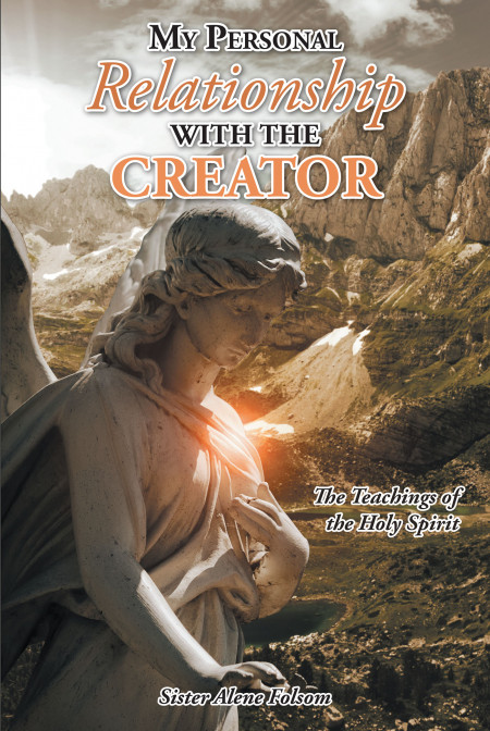 Author Sister Alene Folsom ‘S New Book, ‘My Personal Relationship With the Creator’, is a Faith-Based Work Providing an Understanding of the Soul