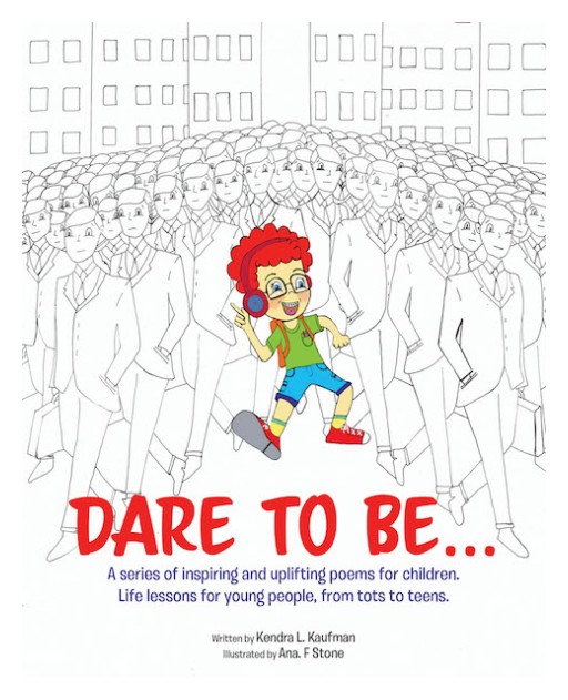 Kendra L. Kaufman's New Book, 'Dare to Be…' is a Fascinating Book Composed of Masterful and Life-Changing Poems for Children of All Ages