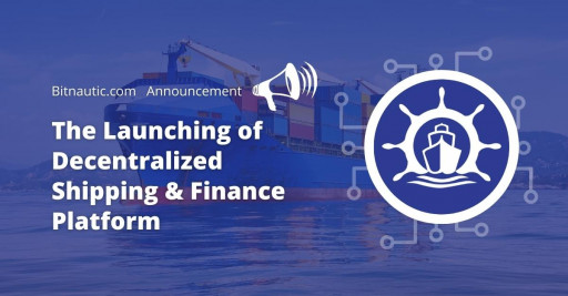 BitNautic - The Launching of a Decentralized Shipping and Finance Platform