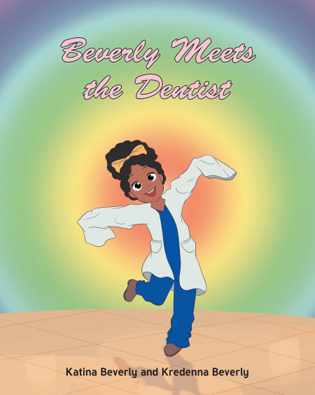 Katina Beverly and Kredenna Beverly’s New Book ‘Beverly Meets the Dentist’ is a Heartwarming Volume That Introduces Pediatric Dentistry to Young Readers