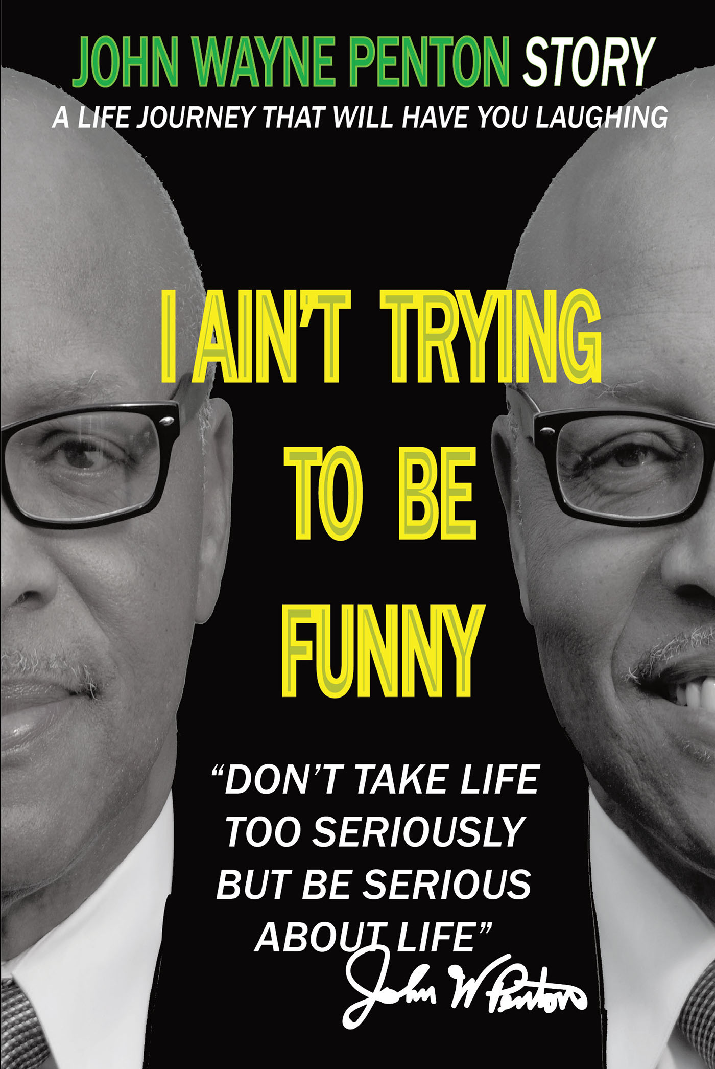 Author John Wayne Penton's new book 'I Ain't Trying to be Funny' is a  captivating look at the author's colorful life and the valuable lessons  each moment provided | Newswire