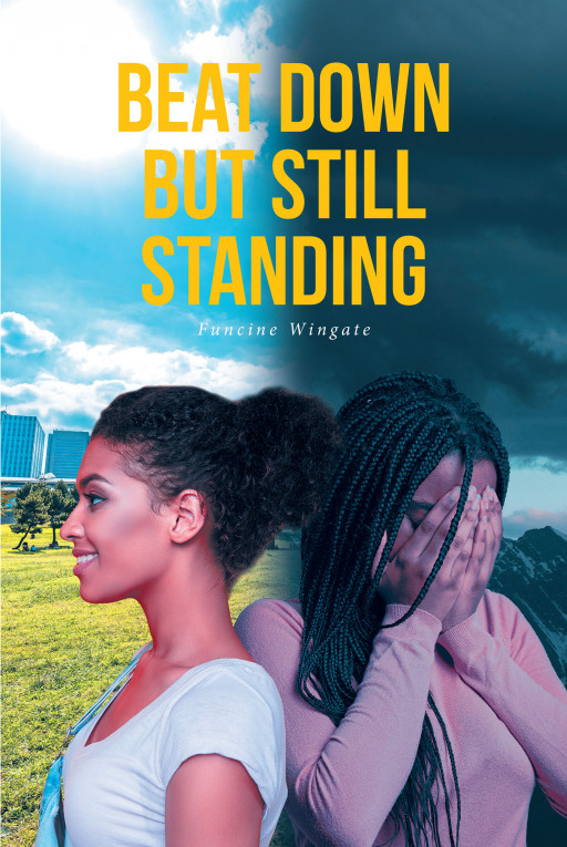 Funcine Wingate’s New Book ‘Beat Down but Still Standing’ is an Absorbing and Authentic Biography Detailing the Events of One Woman’s Life Leading to Her Breakdown