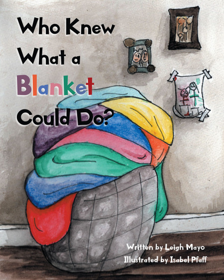 Author Leigh Mayo’s new book ‘Who Knew What a Blanket Could Do?’ is a delightful story of the many things one can do with a trusty blanket and imagination