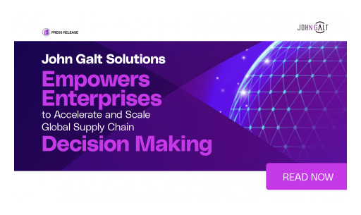John Galt Solutions Empowers Enterprises to Accelerate and Scale Global Supply Chain Decision Making