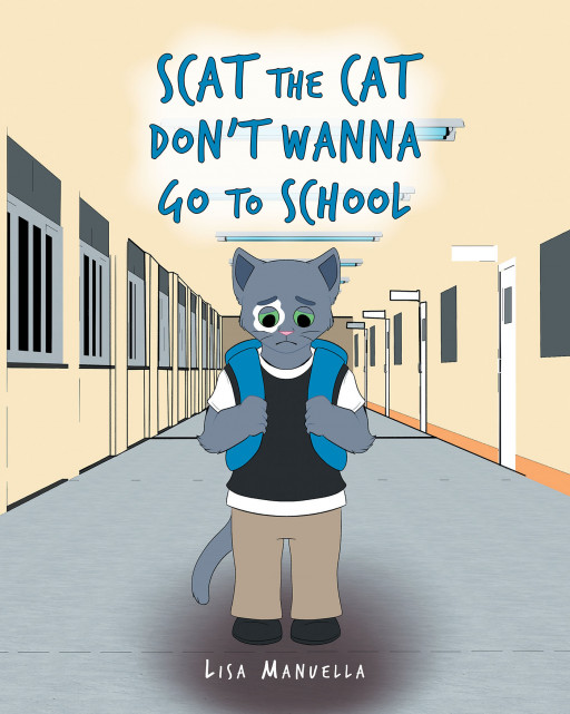 Author Lisa Manuella's New Book 'Scat the Cat Don't Wanna Go to School' is an Uplifting Story of a Young Cat Who Realizes His Self-Worth Despite His Bullies at School