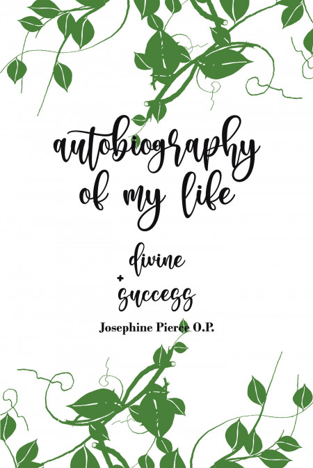 Author Josephine Pierce O.P.’s New Book ‘Autobiography of My Life’ is a Personal Reflection of the Disappointments She Faced Throughout Her Life
