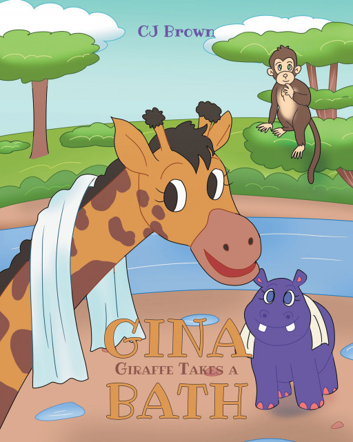 Author CJ Brown's New Book 'Gina Giraffe Takes a Bath' is a Delightful Tale That Teaches Children That Bath Time is Fun