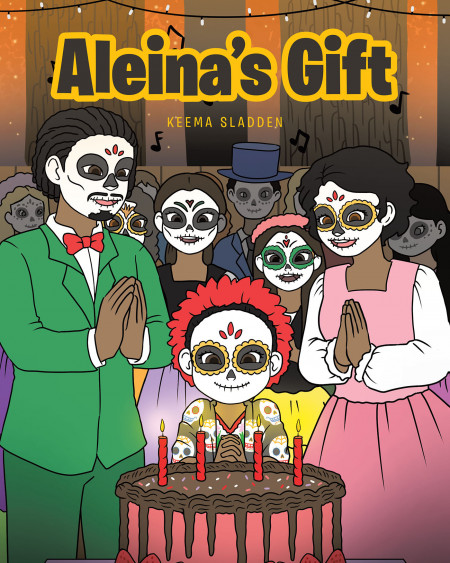 Keema Sladden’s New Book ‘Aleina’s Gift’ Brings a Fantastic Tale of a Celebration Filled With Laughter, Excitement, and Wonder