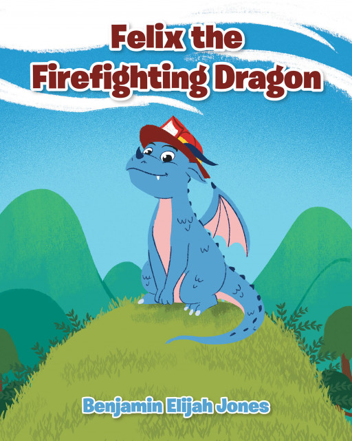 Author Benjamin Elijah Jones’s New Book ‘Felix the Firefighting Dragon’ is a Delightful Tale of a Dragon Who Struggles to Live His Dream of Becoming a Firefighter