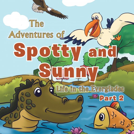 Saisnath Baijoo's New Book "The Adventures of Spotty and Sunny: Life in the Everglades: Part 2" is a Tale of Two Friends Who Strive to Care for Each Other and Their Home.