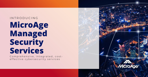 MicroAge Launches Managed Security Services to Assist Clients With Rapidly Evolving Cybersecurity Needs