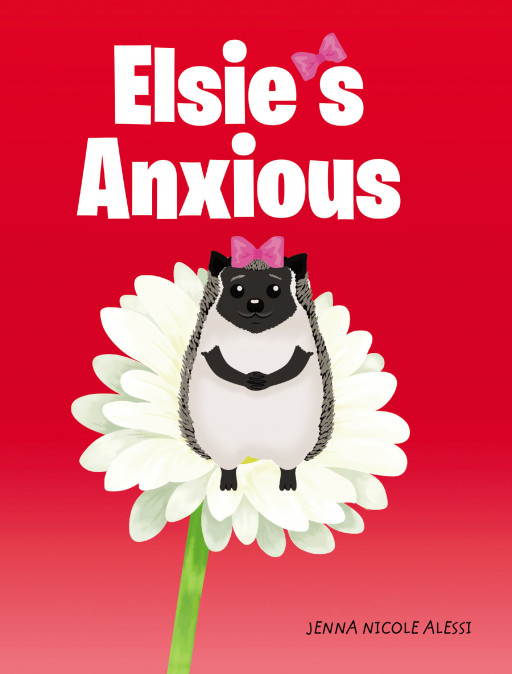 Jenna Nicole Alessi’s New Book ‘Elsie’s Anxious’ is an Insightful Volume That Spreads Awareness on Anxiety Disorder
