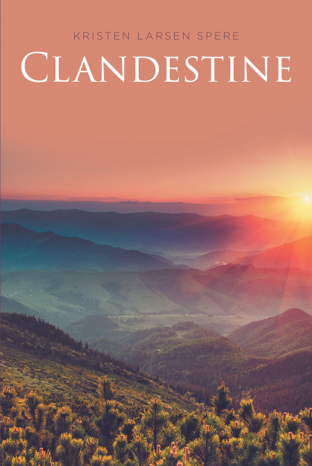 Author Kristen Larsen Spere’s New Book ‘Clandestine’ is a Captivating Tale of Freedom, Family Secrets and the Sacrifices Two Must Make to Overcome