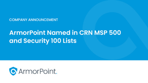 ArmorPoint Named in CRN MSP 500 and Security 100 Lists