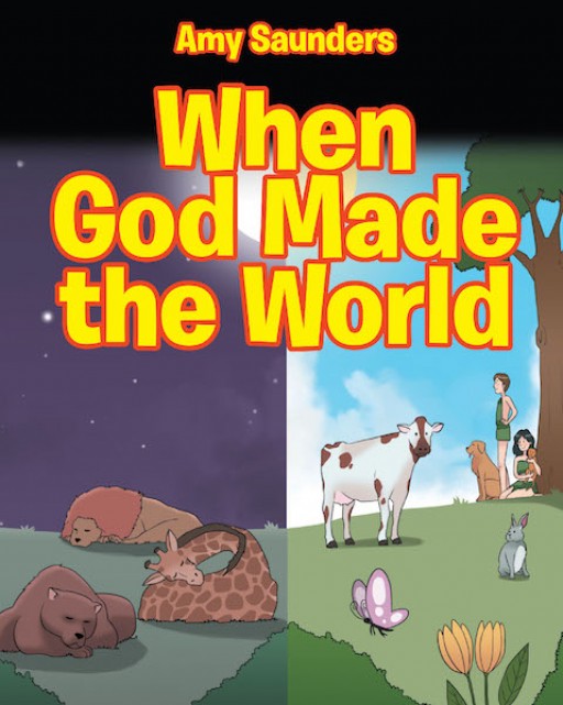Amy Saunders's New Book 'When God Made the World' is a Heartwarming Narrative of God's Creation of the Universe
