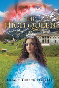 Breann Thorne Stanzell’s Newly Released “The High Queen” Is a Riveting and Magical Story of a Young Princess, a Secret Identity, and a Fallen Prince Seeking Revenge.