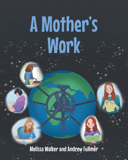 Melissa Walker and Andrew Fullmer’s New Book ‘A Mother’s Work’ Shares an Appreciation Piece for the Mothers as They Work Their Hardest for the Family
