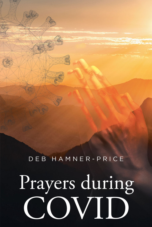 Deb Hamner-Price’s New Book ‘Prayers During COVID-19’ is a Devotional Collection of Prayers to Aid Readers in Navigating the Ongoing, Devastating COVID-19 Pandemic
