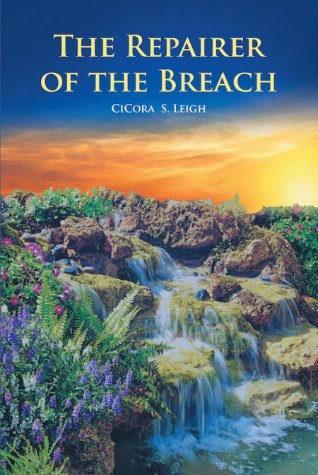 CiCora S. Leigh’s New Book ‘The Repairer of the Breach’ Presents Biblical Text and Its Glory to Gain Freedom From the Plans of Evil