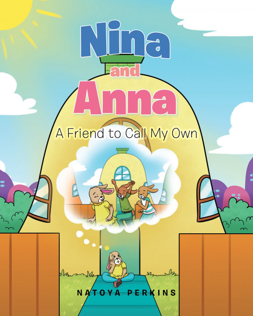 Natoya Perkins' New Book 'Nina and Anna: A Friend to Call My Own' is a touching tale of two lonely rabbits who look past their differences and become best friends