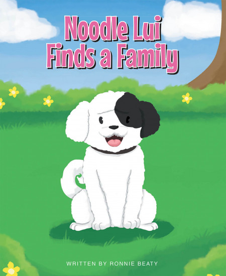 Ronnie Beaty’s New Book ‘Noodle Lui Finds a Family’ Brings a Heartwarming Dog’s Tale About Finding One’s Home and the Love in Belongingness