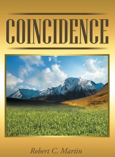 Robert C. Martin’s New Book “Coincidence” is a Thought-Provoking Book About the Hidden Hand of God Throughout One Man’s Lifetime.