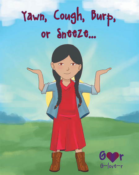 Author G-love-r’s New Book, ‘Yawn, Cough, Burp, or Sneeze…’ is an Informative Children’s Book That Teaches Kids How to Protect Others From Their Germs