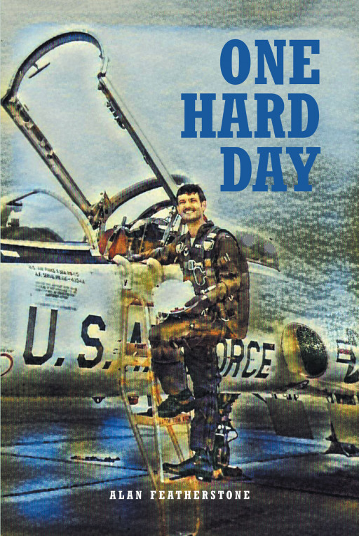 Author Alan Featherstone's New Book 'One Hard Day' is a Moving Story of Perseverance in the Face of Adversity and Injury Following an Air Force Lieutenant's Accident
