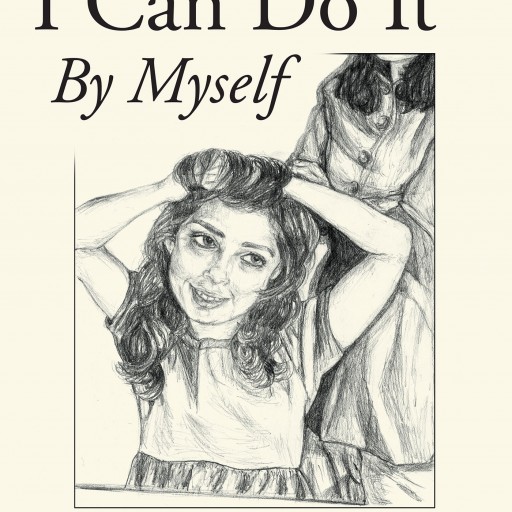 Lisa Chapple's New Book "I Can Do It by Myself" is a Wonderful Children's Book That Explores the Delight a Child Experiences When Learning Self Reliance.