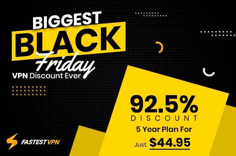 Fastestvpn Black Friday And Cyber Monday Deal To Deliver The Biggest Sale Of The Year Newswire