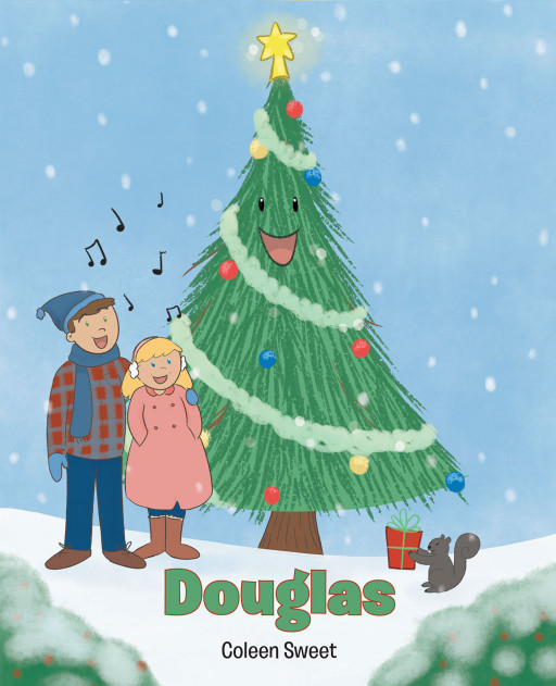 Author Coleen Sweet's New Book 'Douglas' is a Heartwarming Holiday Tale of a Tree Whose Only Wish is to Become a Christmas Tree