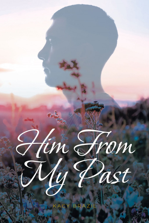 Kacy Brazil's New Book 'Him From My Past' Follows the Intriguing Life of a Woman Whose Past Still Haunts Her to This Day