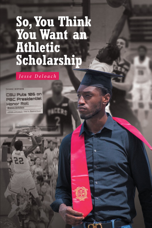 Jesse Deloach's New Book 'So, You Think You Want an Athletic Scholarship' Is An Endearing Narrative On The Challenges And Triumphs Of A Student Athlete