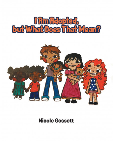 Nicole Gossett’s New Book ‘I Am Adopted, but What Does That Mean?’ Holds Wonderful Pages That Celebrate How Everyone is Special