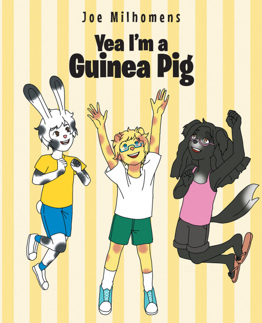 Joseph Milhomens's New Book 'Yea, I'm a Guinea Pig' is a Delightful Tale About a Guinea Pig Who Makes Each and Every Day a Great One Through a Positive Attitude