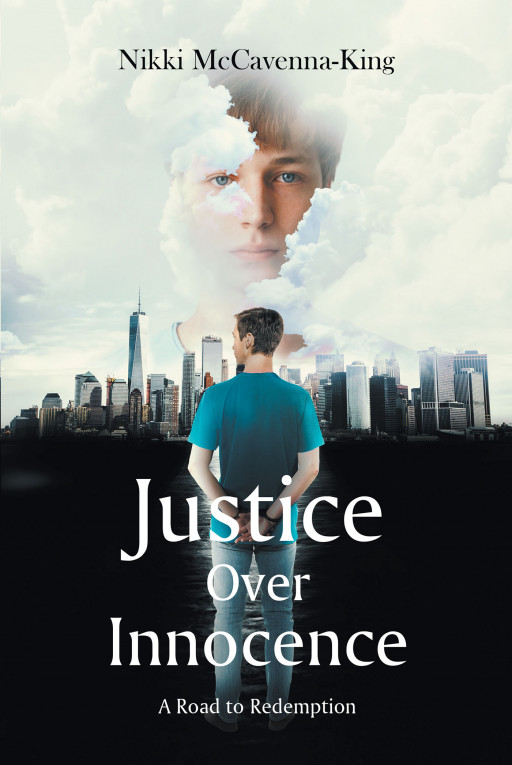 Author Nikki McCavenna-King's New Book 'Justice Over Innocence: A Road to Redemption' is a Powerful Story of a Man Wrongfully Convicted Who Must Find His Place