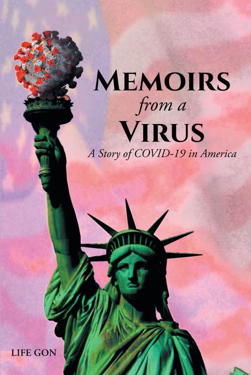 Author Life Gon’s New Book ‘Memoirs From a Virus’ is a Biography Written From the Perspective of the Coronavirus as It Spreads Globally, Creating the COVID-19 Pandemic
