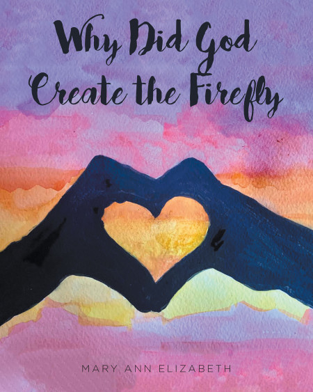 Author Mary Ann Elizabeth’s New Book, ‘Why Did God Create the Firefly?’ is a Faith-Based Children’s Book That Shows All God Has Created