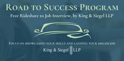 Road to Success Program: Free Rideshare to Job Interviews, by King & Siegel LLP